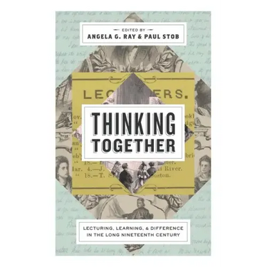 Thinking Together: Lecturing, Learning, and Difference in the Long Nineteenth Century