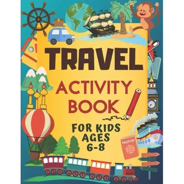 Travel Activity Book For Kids Ages 6-8: Over 150 Travelling Activities for Children, including Puzzles, Mazes, Dot-to-Dots, Drawing and Coloring, Lett
