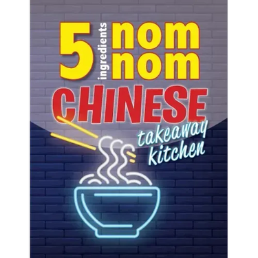 5 Ingredients Nom Nom Chinese Takeaway Kitchen: Your favourite Chinese takeaway dishes at home. Quick & easy