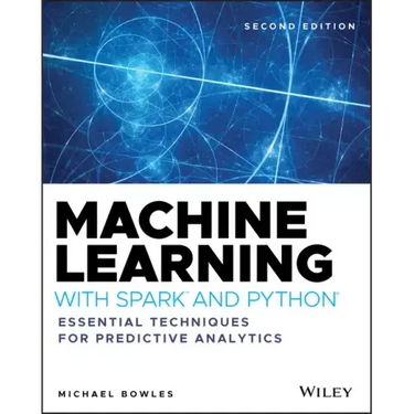 Machine Learning with Spark and Python: Essential Techniques for Predictive Analytics