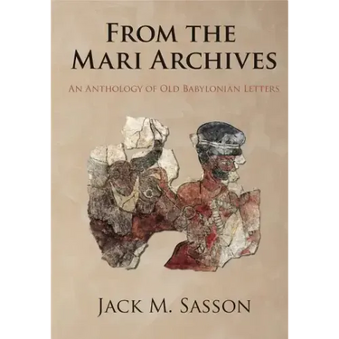 From the Mari Archives: An Anthology of Old Babylonian Letters