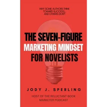 The Seven Figure Marketing Mindset For Novelists