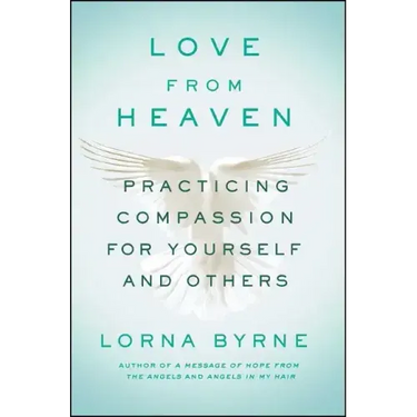 Love from Heaven: Practicing Compassion for Yourself and Others