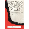 Everything They've Told You About Marketing Is Wrong
