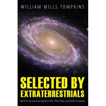 Selected by Extraterrestrials: My life in the top secret world of UFOs, think-tanks and Nordic secretaries