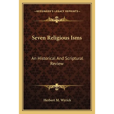 Seven Religious Isms: An Historical And Scriptural Review