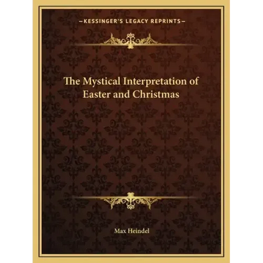 The Mystical Interpretation of Easter and Christmas