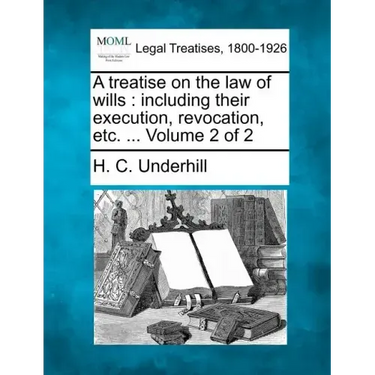 A treatise on the law of wills: including their execution, revocation, etc. ... Volume 2 of 2