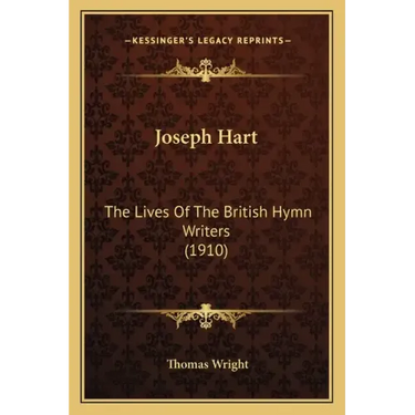 Joseph Hart: The Lives of the British Hymn Writers (1910)