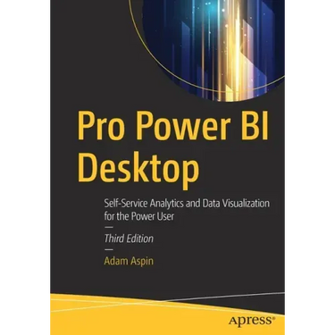 Pro Power Bi Desktop: Self-Service Analytics and Data Visualization for the Power User