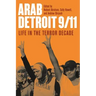 Arab Detroit 9/11: Life in the Terror Decade