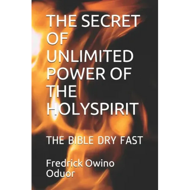 The Secret of Unlimited Power of the Holyspirit: The Bible Dry Fast