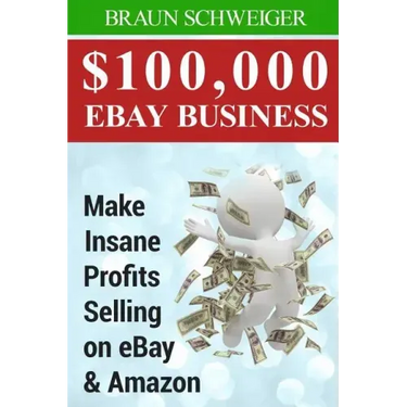 $100,000 Ebay Business: Make Insane Profits Selling on Ebay & Amazon