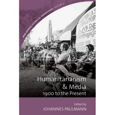 Humanitarianism and Media: 1900 to the Present