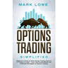 Options Trading: Simplified - Beginner's Guide to Make Money Trading Options in 7 Days or Less! - Learn the Fundamentals and Profitable