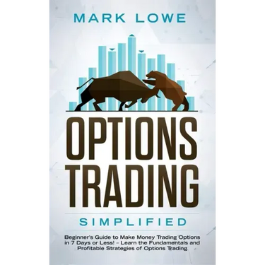 Options Trading: Simplified - Beginner's Guide to Make Money Trading Options in 7 Days or Less! - Learn the Fundamentals and Profitable