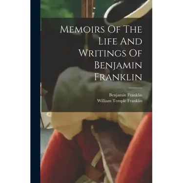 Memoirs Of The Life And Writings Of Benjamin Franklin