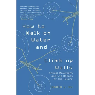 How to Walk on Water and Climb Up Walls: Animal Movement and the Robots of the Future