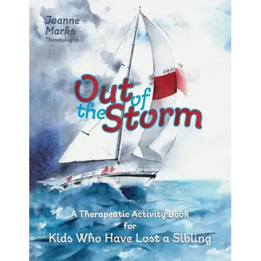 Out of the Storm: A Therapeutic Activity Book for Kids who have Lost a Sibling