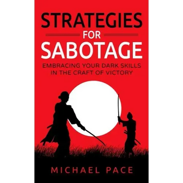 Strategies For Sabotage: Embracing Your Dark Skills In The Craft Of Victory