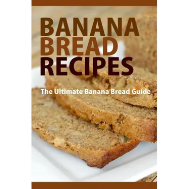 Banana Bread Recipes: The Ultimate Guide to Banana Bread Recipes
