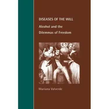 Diseases of the Will: Alcohol and the Dilemmas of Freedom