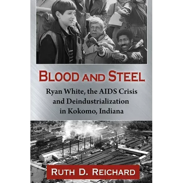 Blood and Steel: Ryan White, the AIDS Crisis and Deindustrialization in Kokomo, Indiana
