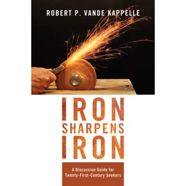 Iron Sharpens Iron: A Discussion Guide for Twenty-First-Century Seekers