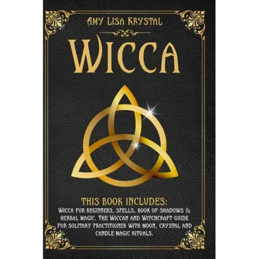 Wicca: This Book Includes: Wicca for Beginners, Spells, Book of Shadows & Herbal Magic. the Wiccan and Witchcraft Guide for S