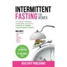Intermittent Fasting for Women: A Guide to Creating a Sustainable, Long-Term Lifestyle for Weight Loss and Better Health! Includes How to Start, 16:8,