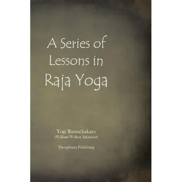 A Series of Lessons in Raja Yoga