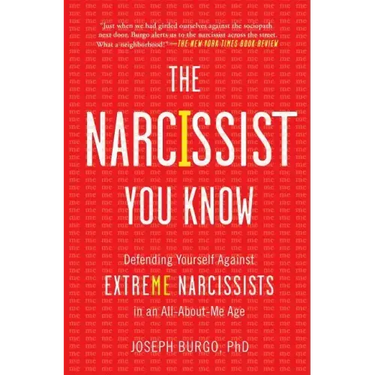 The Narcissist You Know: Defending Yourself Against Extreme Narcissists in an All-About-Me Age