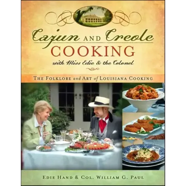 Cajun and Creole Cooking with Miss Edie and the Colonel: The Folklore and Art of Louisiana Cooking