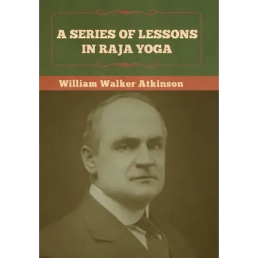 A Series of Lessons in Raja Yoga