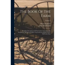 The Book Of The Farm: Detailing The Labours Of The Farmer, Farm-steward, Ploughman, Shepherd, Hedger, Farm-labourer, Field-worker, And Cattle-man; Vol