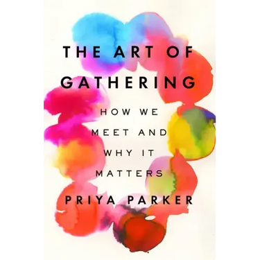 The Art of Gathering: How We Meet and Why It Matters