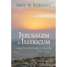 Jerusalem to Illyricum: Earliest Christianity Through the Eyes of Paul