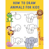 How to Draw Animals for Kids: A Fun and Simple Step-by-Step Drawing and Activity Book - Learn to Draw Book For Kids