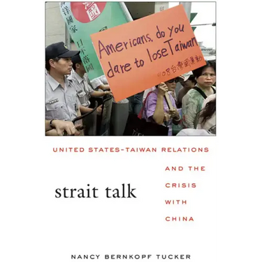 Strait Talk: United States-Taiwan Relations and the Crisis with China