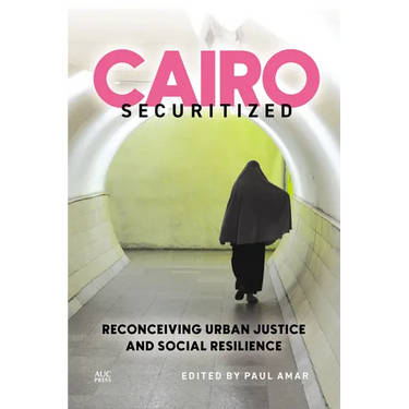 Cairo Securitized: Reconceiving Urban Justice and Social Resilience