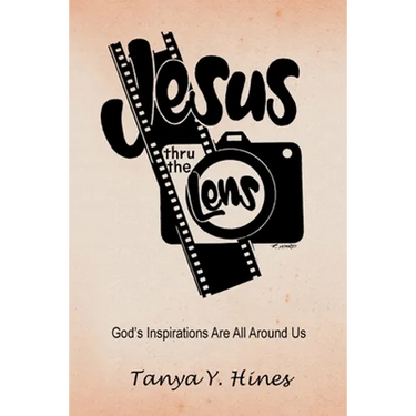 Jesus Thru the Lens: God's Inspirations Are All Around Us