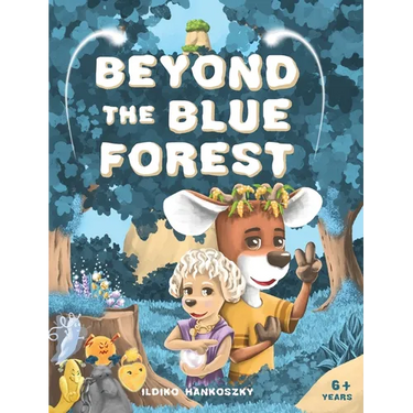 Beyond The Blue Forest: A Children's Picturebook to Guide Kids Through Loss and Grief Towards Peace and Hope in a Magical Adventure