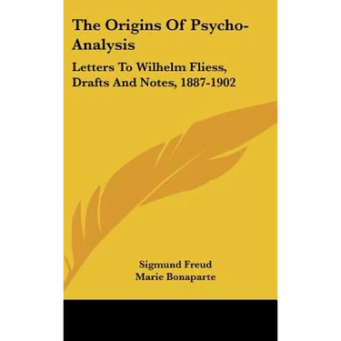 The Origins Of Psycho-Analysis: Letters To Wilhelm Fliess, Drafts And Notes, 1887-1902