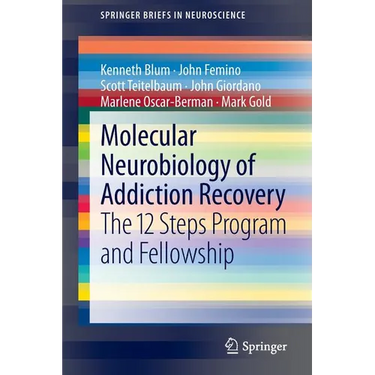 Molecular Neurobiology of Addiction Recovery: The 12 Steps Program and Fellowship