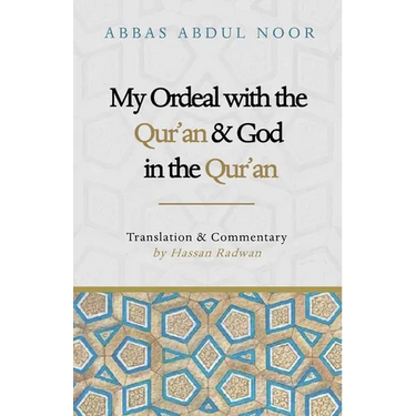 My Ordeal with the Qur'an and Allah in the Qur'an: A Journey from Faith to Doubt