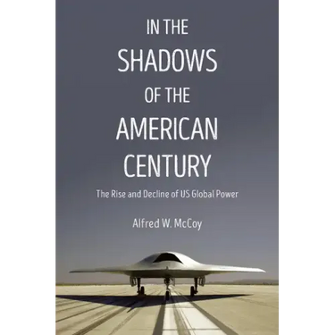 In the Shadows of the American Century: The Rise and Decline of US Global Power
