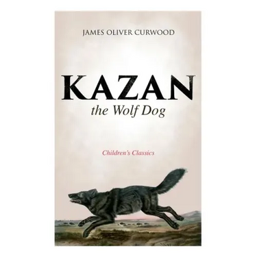 Kazan, the Wolf Dog (Children's Classics)