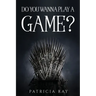 Do You Wanna Play a Game?