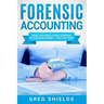 Forensic Accounting: What the World's Best Forensic Accountants Know - That You Don't