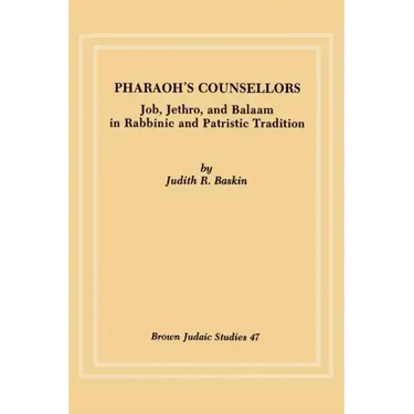 Pharaoh's Counsellors: Job, Jethro, and Balaam in Rabbinic and Patristic Tradition